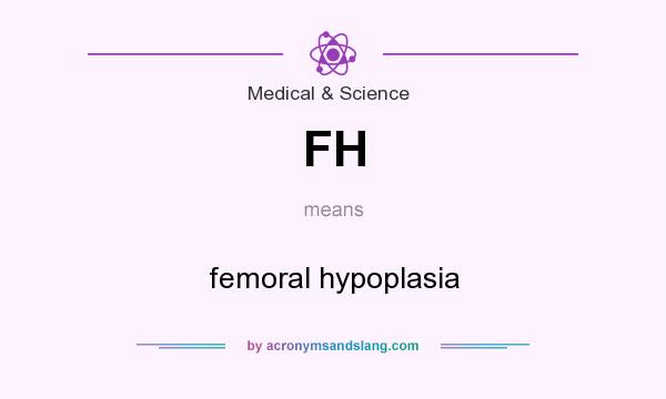 What does FH mean? It stands for femoral hypoplasia