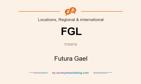 What does FGL mean? It stands for Futura Gael