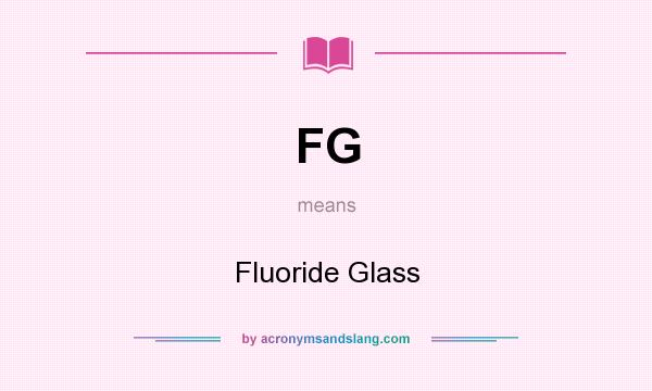 What does FG mean? It stands for Fluoride Glass