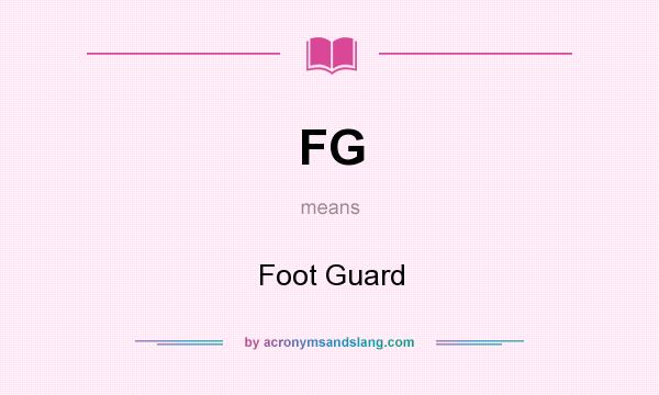 What does FG mean? It stands for Foot Guard
