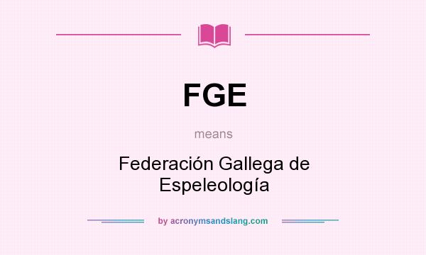 What does FGE mean? It stands for Federación Gallega de Espeleología
