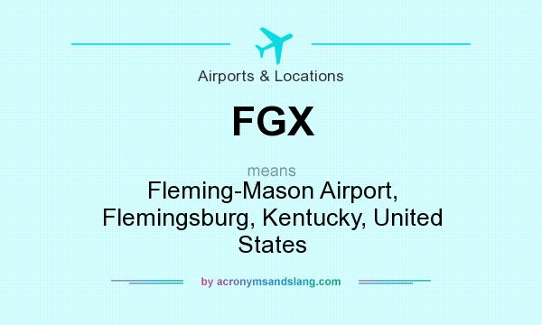 What does FGX mean? It stands for Fleming-Mason Airport, Flemingsburg, Kentucky, United States