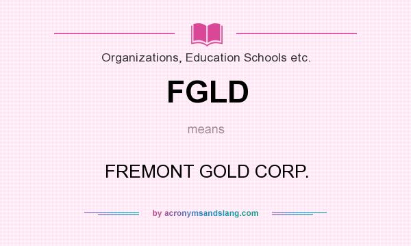 What does FGLD mean? It stands for FREMONT GOLD CORP.