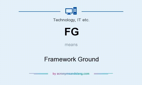 What does FG mean? It stands for Framework Ground