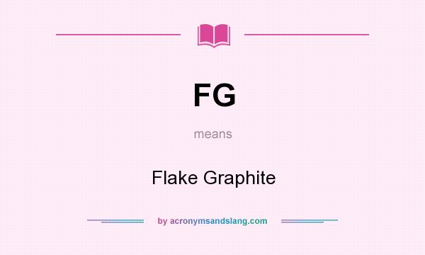 What does FG mean? It stands for Flake Graphite