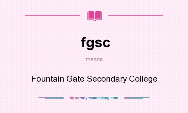 What does fgsc mean? It stands for Fountain Gate Secondary College