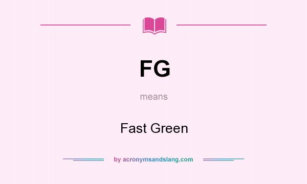 What does FG mean? It stands for Fast Green