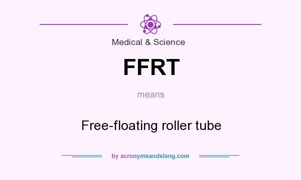 What does FFRT mean? It stands for Free-floating roller tube