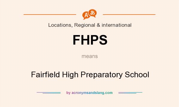 What does FHPS mean? It stands for Fairfield High Preparatory School