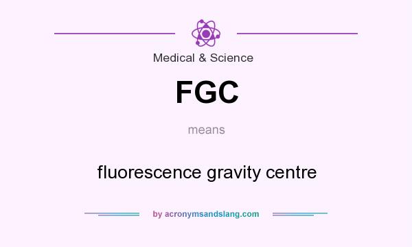What does FGC mean? It stands for fluorescence gravity centre