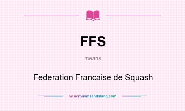 What does FFS mean? It stands for Federation Francaise de Squash