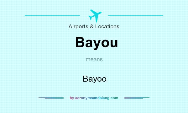 What does Bayou mean? It stands for Bayoo