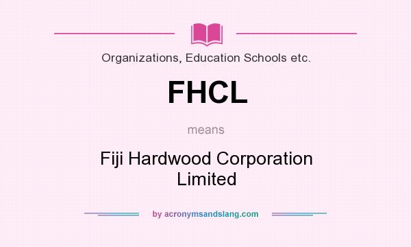 What does FHCL mean? It stands for Fiji Hardwood Corporation Limited