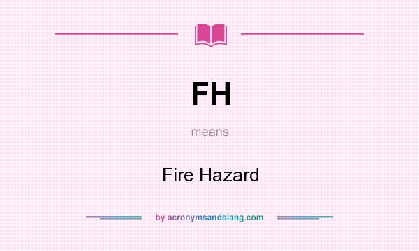 What does FH mean? It stands for Fire Hazard