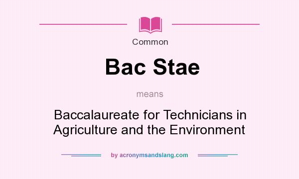 What does Bac Stae mean? It stands for Baccalaureate for Technicians in Agriculture and the Environment