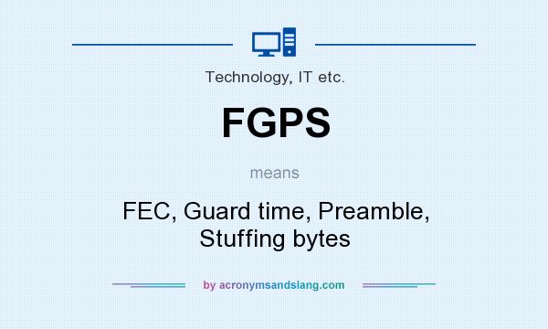 What does FGPS mean? It stands for FEC, Guard time, Preamble, Stuffing bytes