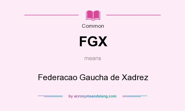 What does FGX mean? It stands for Federacao Gaucha de Xadrez