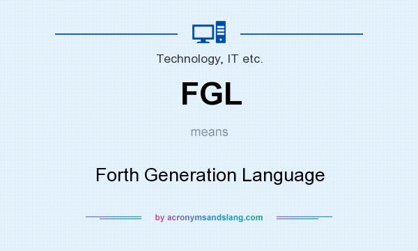 What does FGL mean? It stands for Forth Generation Language