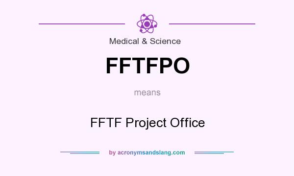 What does FFTFPO mean? It stands for FFTF Project Office