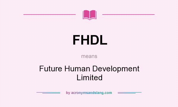 What does FHDL mean? It stands for Future Human Development Limited