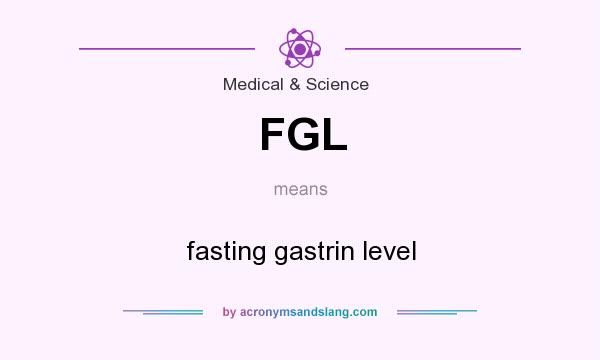 What does FGL mean? It stands for fasting gastrin level