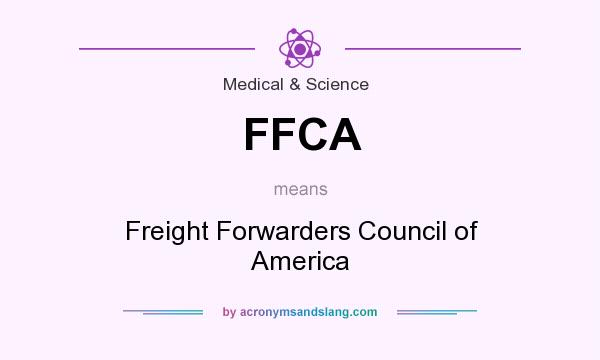 What does FFCA mean? It stands for Freight Forwarders Council of America