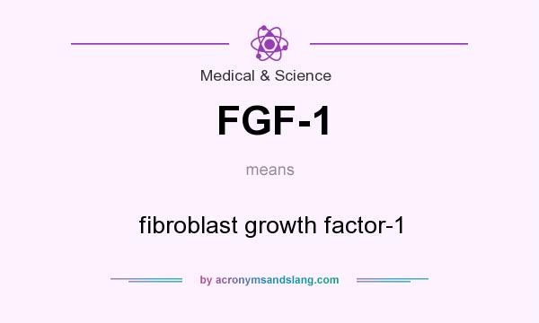 What does FGF-1 mean? It stands for fibroblast growth factor-1