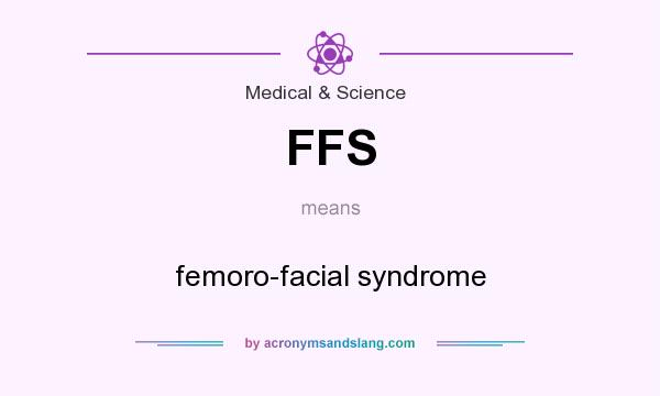 What does FFS mean? It stands for femoro-facial syndrome