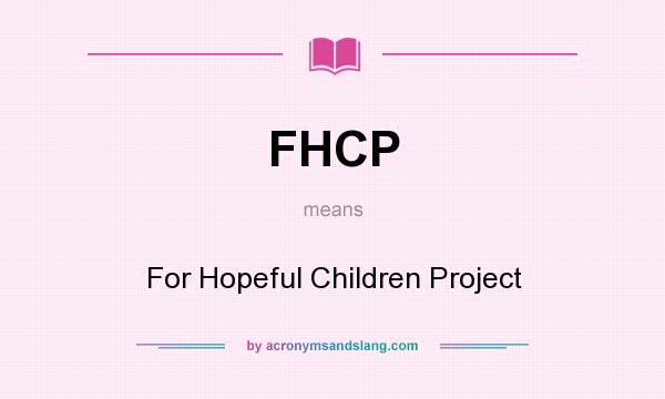 What does FHCP mean? It stands for For Hopeful Children Project