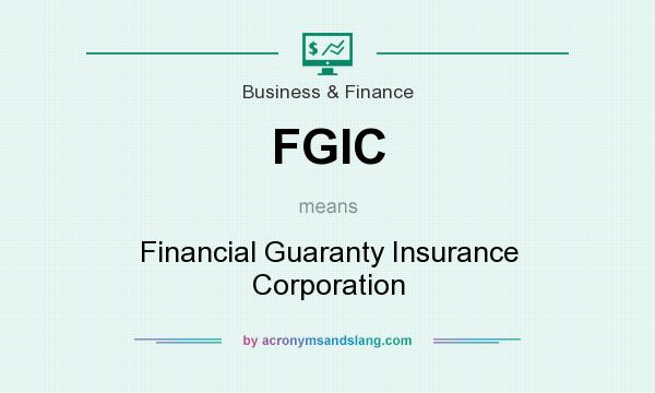 What does FGIC mean? It stands for Financial Guaranty Insurance Corporation