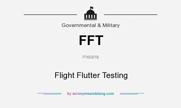 What does FFT mean? It stands for Flight Flutter Testing