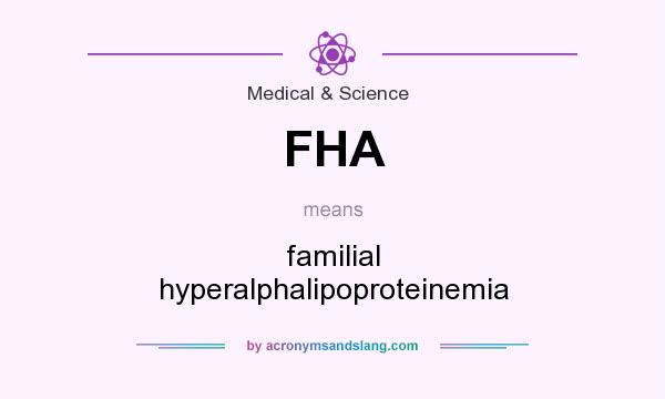 What does FHA mean? It stands for familial hyperalphalipoproteinemia