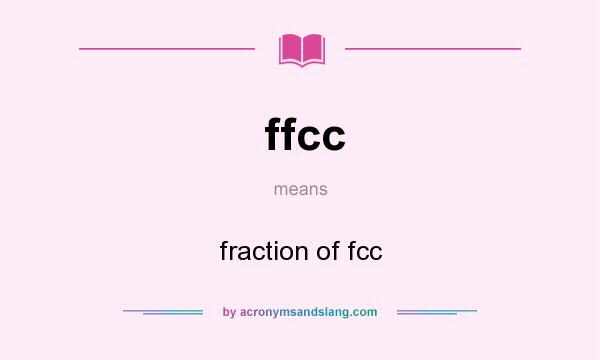What does ffcc mean? It stands for fraction of fcc