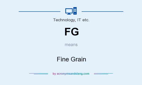 What does FG mean? It stands for Fine Grain
