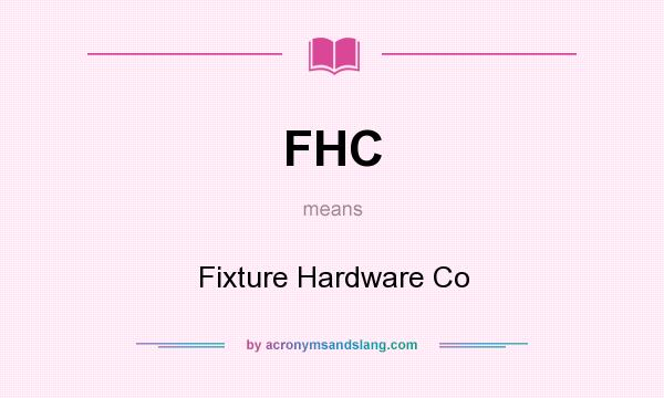 What does FHC mean? It stands for Fixture Hardware Co