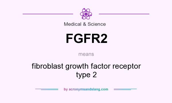 What does FGFR2 mean? It stands for fibroblast growth factor receptor type 2