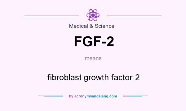 What does FGF-2 mean? It stands for fibroblast growth factor-2