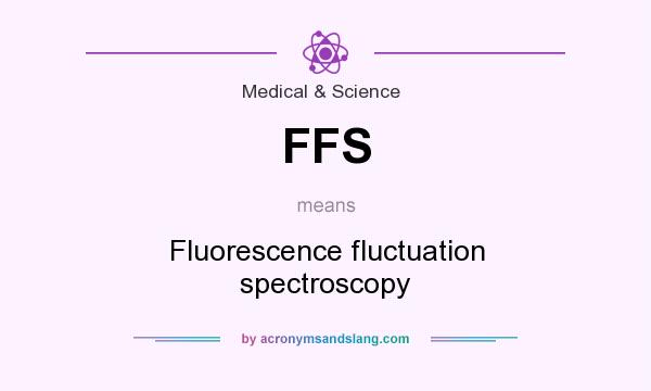 What does FFS mean? It stands for Fluorescence fluctuation spectroscopy