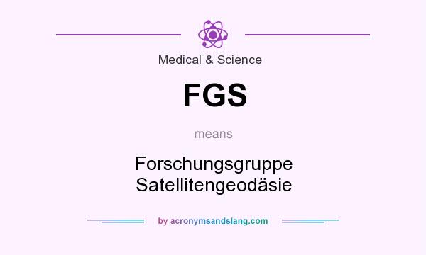 What does FGS mean? It stands for Forschungsgruppe Satellitengeodäsie