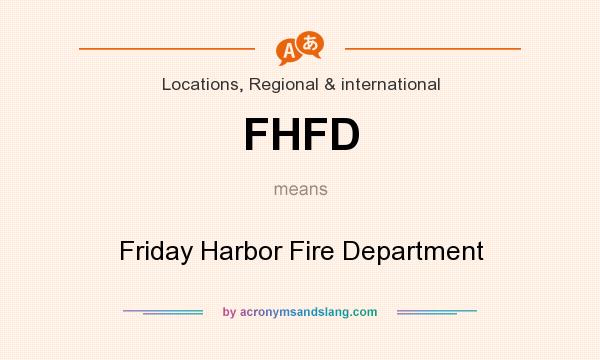 What does FHFD mean? It stands for Friday Harbor Fire Department