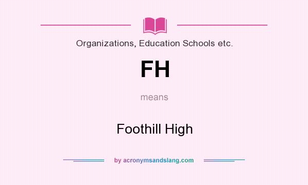 What does FH mean? It stands for Foothill High