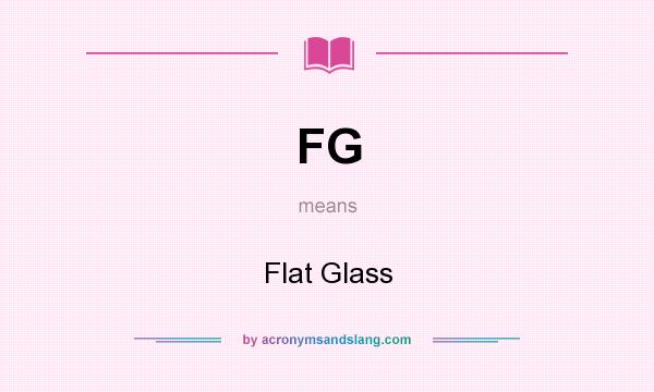What does FG mean? It stands for Flat Glass