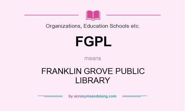 What does FGPL mean? It stands for FRANKLIN GROVE PUBLIC LIBRARY