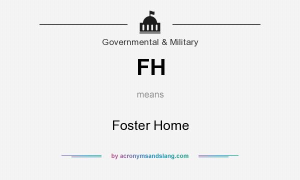 What does FH mean? It stands for Foster Home