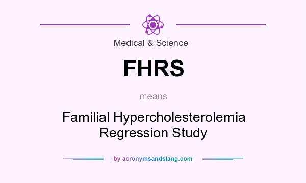 What does FHRS mean? It stands for Familial Hypercholesterolemia Regression Study