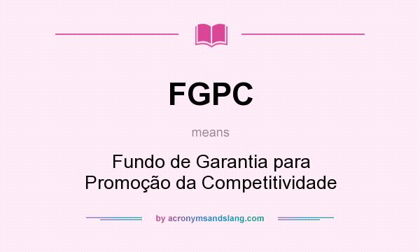 What does FGPC mean? It stands for Fundo de Garantia para Promoção da Competitividade