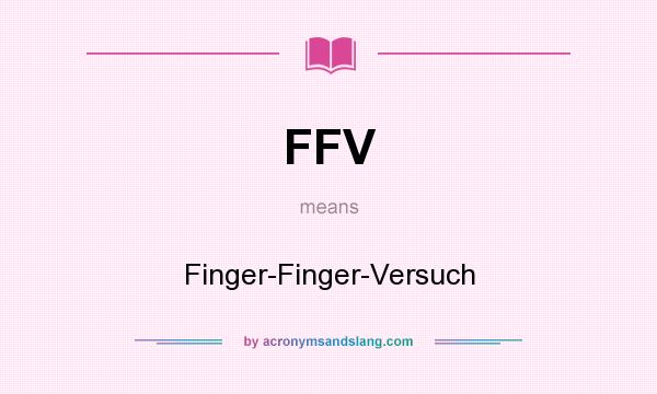 What does FFV mean? It stands for Finger-Finger-Versuch