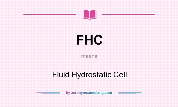 What does FHC mean? It stands for Fluid Hydrostatic Cell