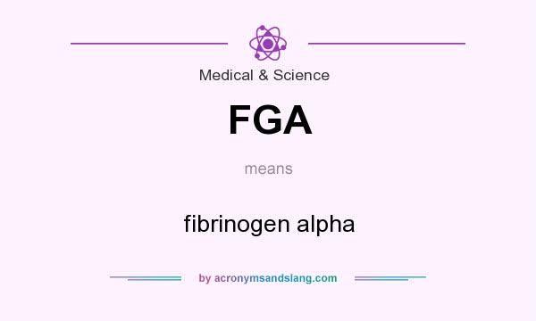What does FGA mean? It stands for fibrinogen alpha