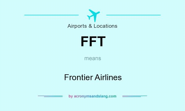 What does FFT mean? It stands for Frontier Airlines